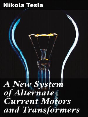 cover image of A New System of Alternate Current Motors and Transformers
